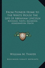 From Pioneer Home to the White House the Life of Abraham Lincoln From Pioneer Home to the White House the Life of Abraham Lincoln