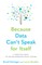 Because Data Can't Speak for Itself