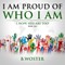 I Am Proud of Who I Am