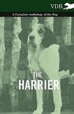 The Harrier - A Complete Anthology of the Dog The Harrier - A Complete Anthology of the Dog