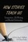 How Stories Teach Us; Composition, Life Writing, and Blended Scholarship