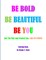 Be Bold, Be Beautiful, Be You