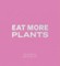 Eat More Plants. A Chef's Journal