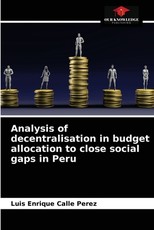 Analysis of decentralisation in budget allocation to close social gaps in Peru Analysis of decentralisation in budget allocation to close social gaps in Peru