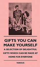 Gifts You Can Make Yourself - A Selection of Delightful Giftgifts You Can Make Yourself - A Selection of Delightful Gifts Which Can Be Made at Home Fo Gifts You Can Make Yourself - A Selection of Delightful Giftgifts You Can Make Yourself - A Selection of Delightful Gifts Which Can Be Made at Home Fo