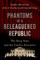 Phantoms of a Beleaguered Republic
