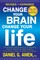 Change Your Brain, Change Your Life