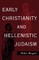 Early Christianity and Hellenistic Judaism
