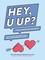 HEY, U UP? (For a Serious Relationship)