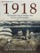 1918 - The Decisive Year in Soldiers' Own Words and Photographs