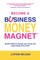 Become a Business Money Magnet