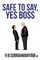 Safe to Say, Yes Boss