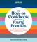 Delish the How-To Cookbook for Young Foodies