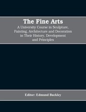 The Fine Arts; a University Course in Sculpture, Painting, Architecture and Decoration in Their History, Development and Principles (Volume I)