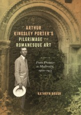 Arthur Kingsley Porter's Pilgrimage to Romanesque Art