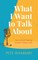 What I Want to Talk about