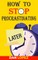 How to Stop Procrastinating