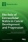 The Role of Extracellular Matrix in Cancer Development and Progression