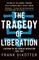 The Tragedy of Liberation