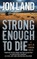 Strong Enough to Die
