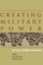 Creating Military Power
