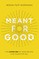 Meant for Good