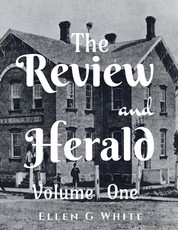 The Review and Herald (Volume One) The Review and Herald (Volume One)