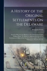 A History of the Original Settlements On the Delaware A History of the Original Settlements On the Delaware