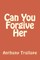 Can You Forgive Her