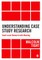 Understanding Case Study Research