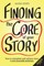 Finding the Core of Your Story
