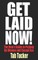 Get Laid Now! The Man's Guide to Picking Up Women and Casual Sex
