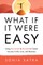 What If It Were Easy