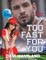 Too Fast for You