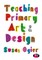 Teaching Primary Art and Design