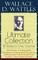 Wallace D. Wattles Ultimate Collection - 10 Books in One Volume