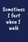 Sometimes I Fart When I Walk