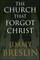 The Church That Forgot Christ