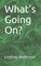 What's Going On?