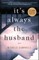 It's Always the Husband