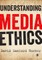 Understanding Media Ethics
