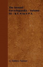 The Kennel Encyclopaedia - Volume III - K E N to S P A The Kennel Encyclopaedia - Volume III - K E N to S P A