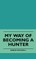 My Way of Becoming a Hunter