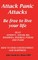 Attack Panic Attacks, how to beat anxiety, anger, IBS, insomnia, phobias, stress and panic