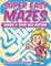 Super Easy Mazes Mazes 4 Year Old Edition