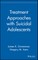 Treatment Approaches with Suicidal Adolescents