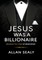 Jesus Was A Billionaire