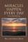 Miracles Happen Every Day