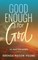 Good Enough for God