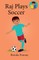 Raj Plays Soccer